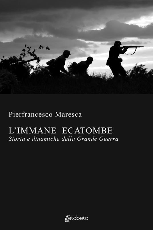 L'immane ecatombe. Storia e dinamiche della Grande Guerra - Pierfrancesco Maresca - copertina