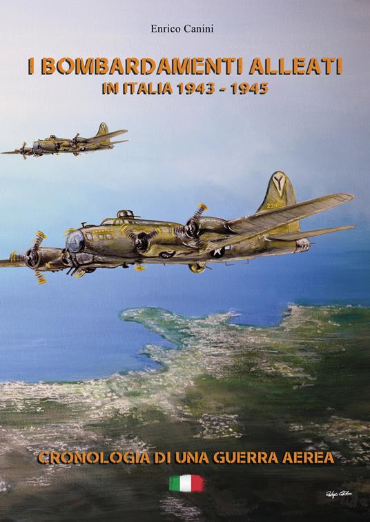 I bombardamenti alleati in Italia 1943-1945. Cronologia di una guerra aerea - Enrico Canini - copertina