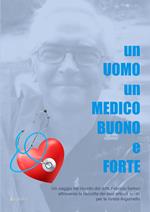 Un uomo un medico buono e forte. Un viaggio nel ricordo del dott. Fabrizio Sartori attraverso la raccolta dei suoi articoli scritti per la rivista Argumello