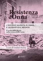 Resistenza dOnna. L'eccidio nazista di Onna e la giustizia negata. Il ruolo delle donne nella ricerca della verità