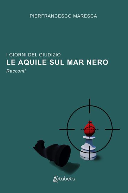 Le aquile sul Mar Nero. I giorni del giudizio - Pierfrancesco Maresca - copertina