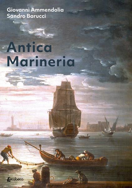 Antica marineria - Giovanni Ammendolia,Sandro Barucci - copertina