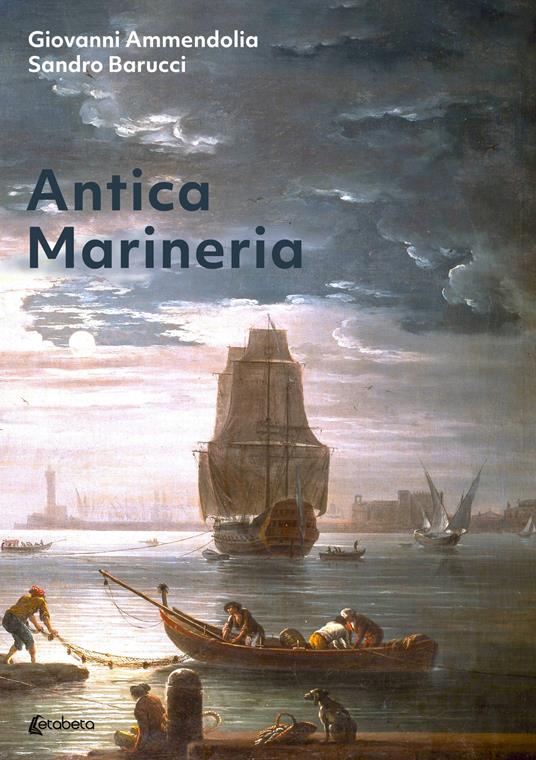 Antica marineria - Giovanni Ammendolia,Sandro Barucci - copertina