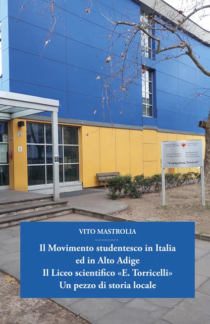 Il Movimento studentesco in Italia ed in Alto Adige. Il Liceo scientifico «E. Torricelli». Un pezzo di storia locale - Vito Mastrolia - copertina