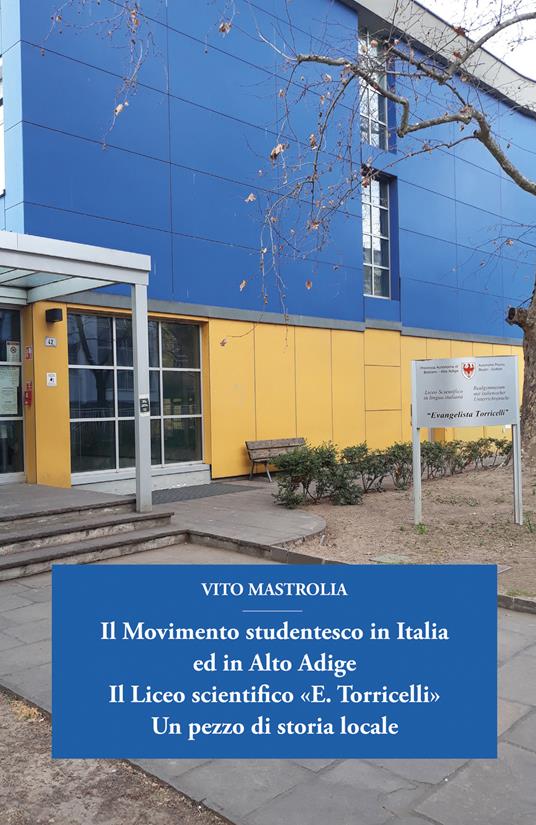 Il Movimento studentesco in Italia ed in Alto Adige. Il Liceo scientifico «E. Torricelli». Un pezzo di storia locale - Vito Mastrolia - copertina