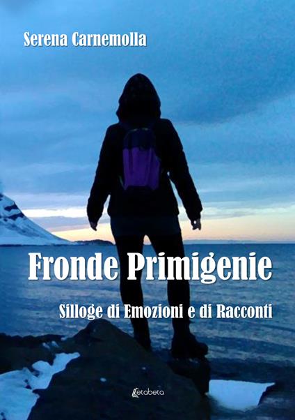 Fronde primigenie. Silloge di emozioni e di racconti - Serena Carnemolla - copertina