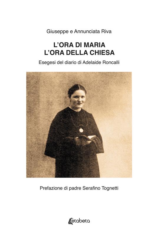 L'ora di Maria. L'ora della Chiesa. Esegesi del diario di Adelaide Roncalli. - Giuseppe Riva,Annunciata Riva - copertina