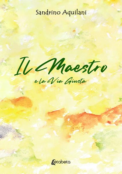 Il Maestro. E la via giusta - Sandrino Aquilani - copertina