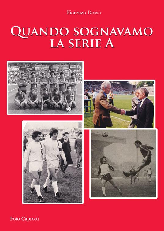 Quando sognavamo la serie A - Fiorenzo Dosso - copertina