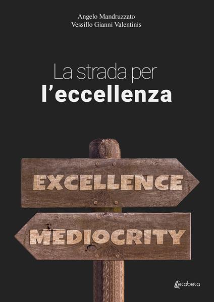 La strada per l'eccellenza - Angelo Mandruzzato,Vessillo Gianni Valentinis - copertina