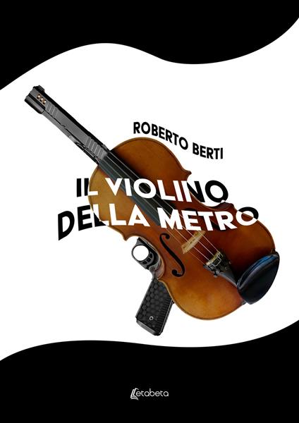 Il violino della metro - Roberto Berti - copertina