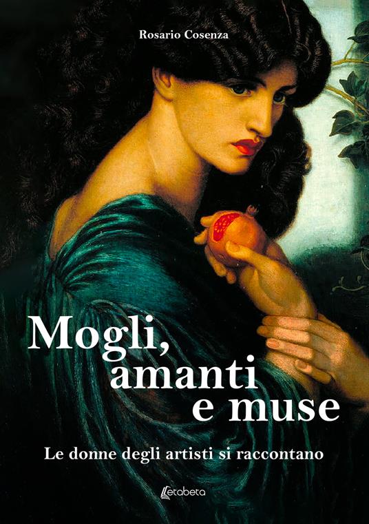 Mogli, amanti e muse. Le donne degli artisti si raccontano - Rosario Cosenza - copertina