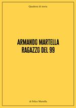 Armando Martella ragazzo del 99. Quaderni di storia