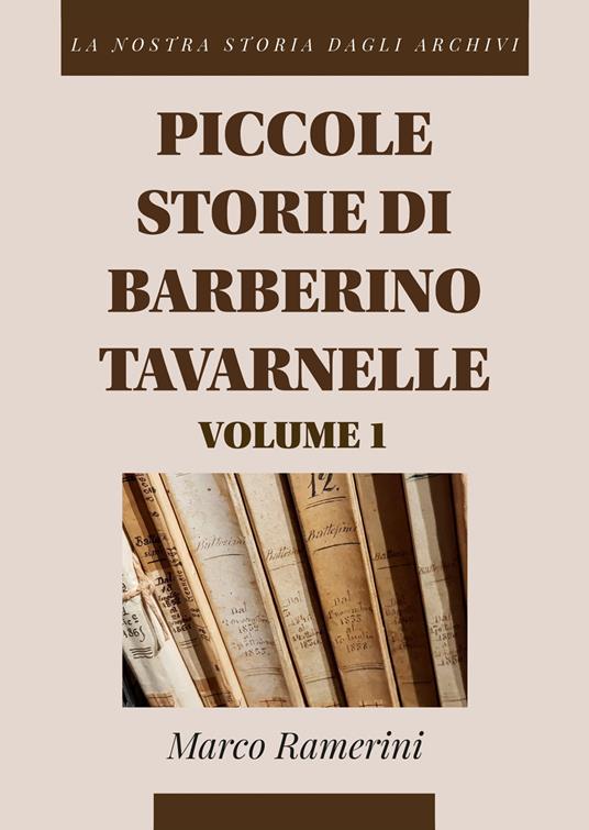 Piccole storie di Barberino Tavarnelle. La nostra storia dagli archivi. Vol. 1 - Marco Ramerini - copertina