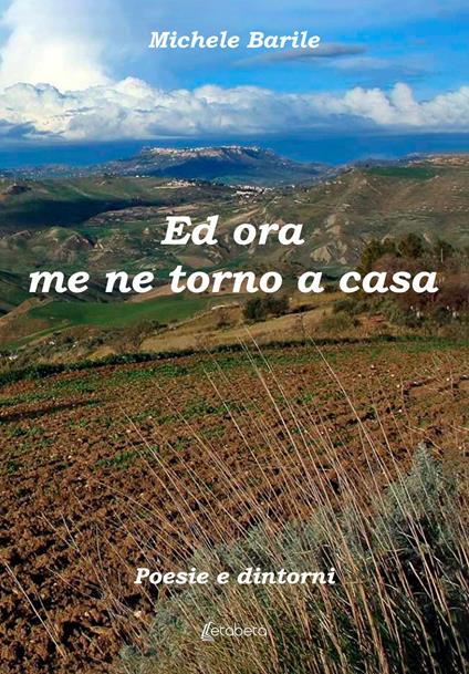 Ed ora me ne torno a casa. Poesie e dintorni - Michele Barile - copertina