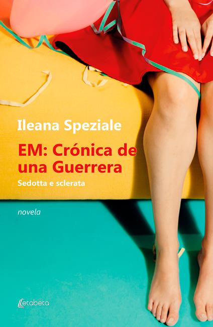 EM: cronica de una Guerrera. Sedotta e sclerata - Ileana Speziale - copertina