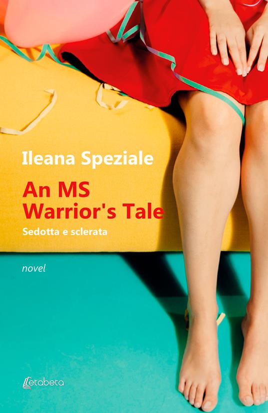 An MS warrior's tale. Sedotta e sclerata - Ileana Speziale - copertina