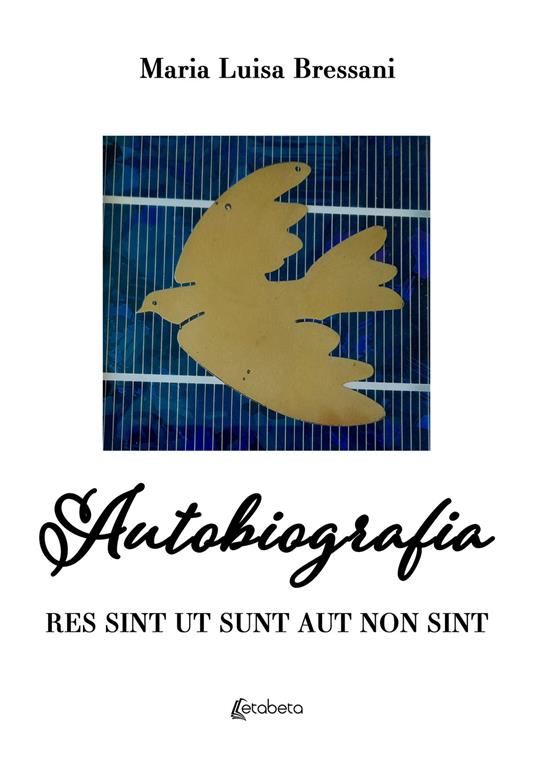 Autobiografia. Res sint ut sunt aut non sint - Maria Luisa Bressani - copertina