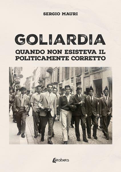 Goliardia. Quando non esisteva il politicamente corretto - Sergio Mauri - copertina