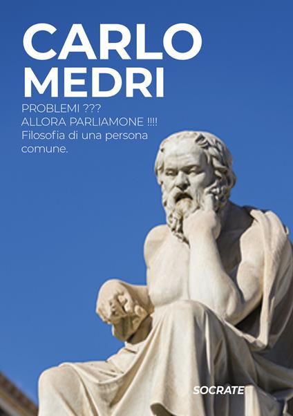 Problemi??? Allora parliamone!!!! Filosofia di una persona comune - Carlo Medri - copertina