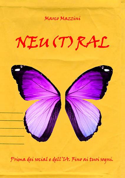 Neu(t)ral. Prima dei social e dell'IA. Fino ai tuoi sogni - Marco Mazzini - copertina