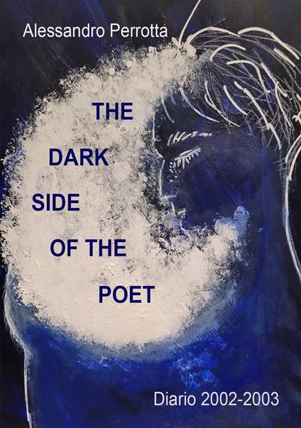 The dark side of the poet. Diario 2002-2003 - Alessandro Perrotta - copertina
