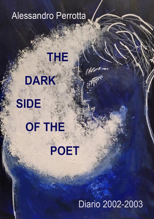 The dark side of the poet. Diario 2002-2003 - Alessandro Perrotta - copertina