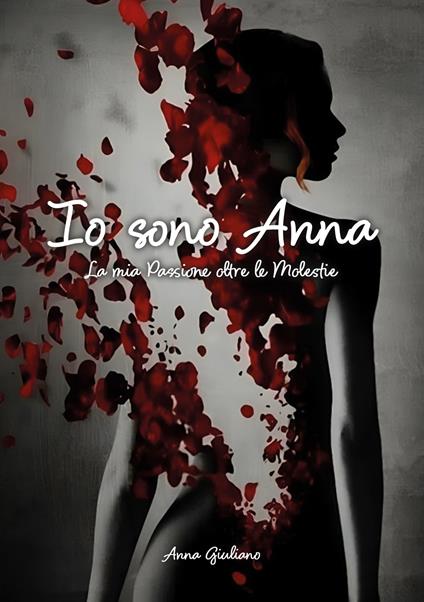 Io sono Anna. La mia passione oltre le molestie - Anna Giuliano - copertina