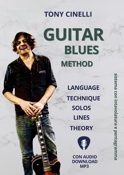 Guitar blues method. Language, technique, solos, lines, theory. Sistema con intavolatura a pentagramma. Con file audio MP3 - Tony Cinelli - copertina