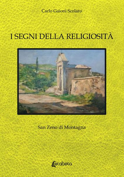 I segni della religiosità. San Zeno di Montagna - Carlo Gaioni Scolaro - copertina