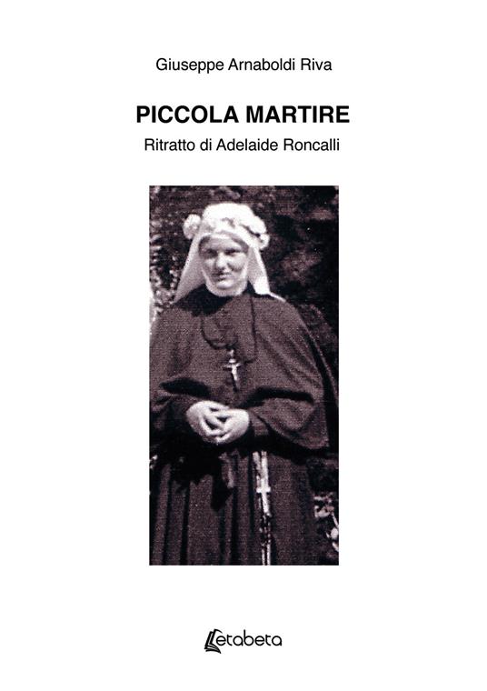 Piccola martire. Ritratto di Adelaide Roncalli - Giuseppe Arnaboldi Riva - copertina