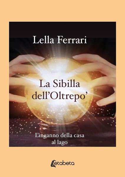 La sibilla dell'Oltrepo'. L'inganno della casa al lago - Lella Ferrari - copertina