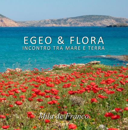 Egeo & Flora. Incontro tra mare e terra. Ediz. illustrata - Mila De Franco - copertina