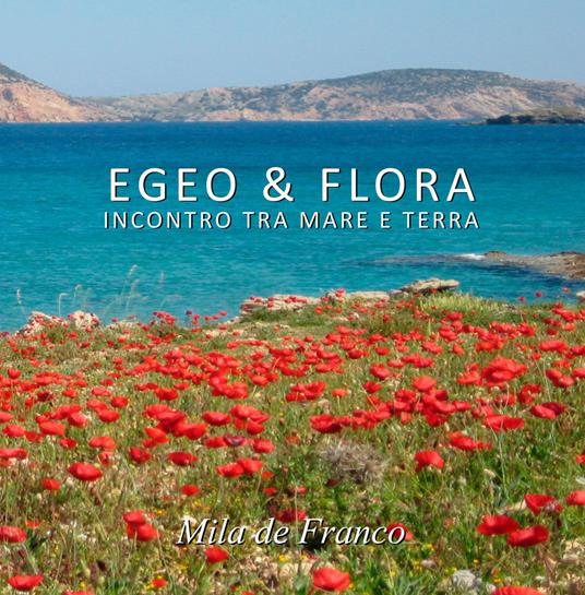 Egeo & Flora. Incontro tra mare e terra. Ediz. illustrata - Mila De Franco - copertina