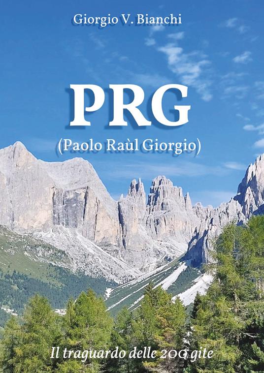 PRG (Paolo Raùl Giorgio). Il traguardo delle 200 gite - Giorgio V. Bianchi - copertina
