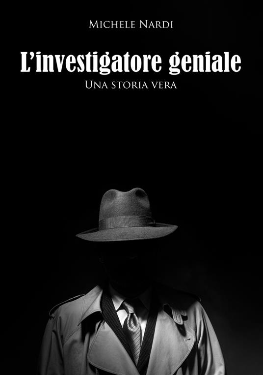 Storia di un investigatore speciale. Una storia vera - Michele Nardi - copertina
