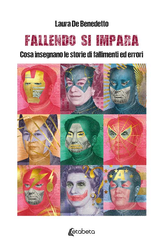 Fallendo si impara. Cosa insegnano le storie di fallimenti ed errori - Laura De Benedetto - copertina