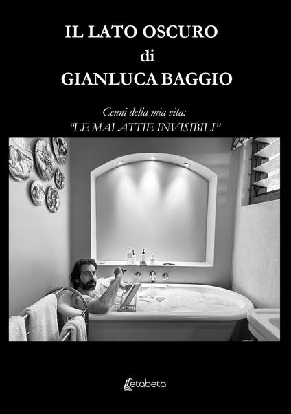 Il lato oscuro. Cenni della mia vita: «Le malattie invisibili» - Gianluca Baggio - copertina