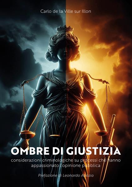 Ombre di giustizia. Considerazioni criminologiche su processi che hanno appassionato l’opinione pubblica - Carlo De La Ville sur Illon - copertina
