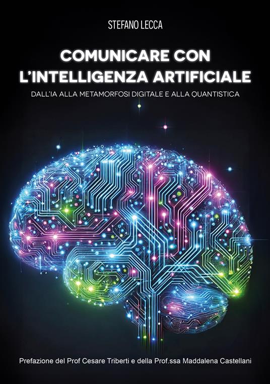 Comunicare con l'intelligenza artificiale. Dall'IA alla metamorfosi digitale e alla quantistica - Stefano Lecca - copertina