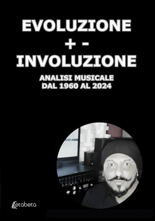 Evoluzione +- Involuzione. Analisi musicale dal 1960 al 2024 - Alfredo Baroero - ebook