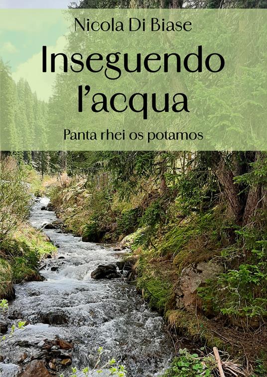 Inseguendo l'acqua. «Panta rhei os potamos» - Nicola Di Biase - copertina