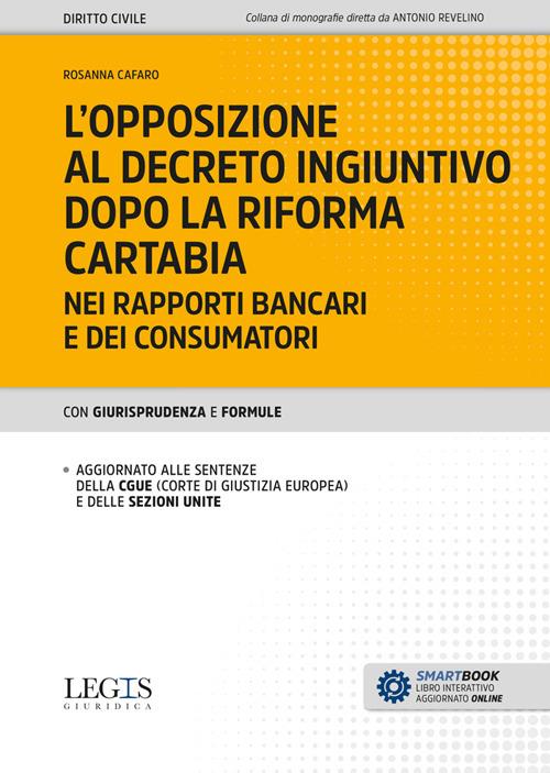 L'opposizione al decreto ingiuntivo dopo la riforma Cartabia nei rapporti bancari e dei consumatori - Rosanna Cafaro - copertina