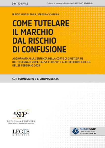 Come tutelare il marchio dal rischio di confusione. Aggiornato alla sentenza della Corte di giustizia UE del 11 gennaio 2024, causa C-361/22, e alle decisioni E.U.I.P.O. del 28 febbraio 2024 - Nunzio Santi Di Paola,Veronica Schirripa - copertina