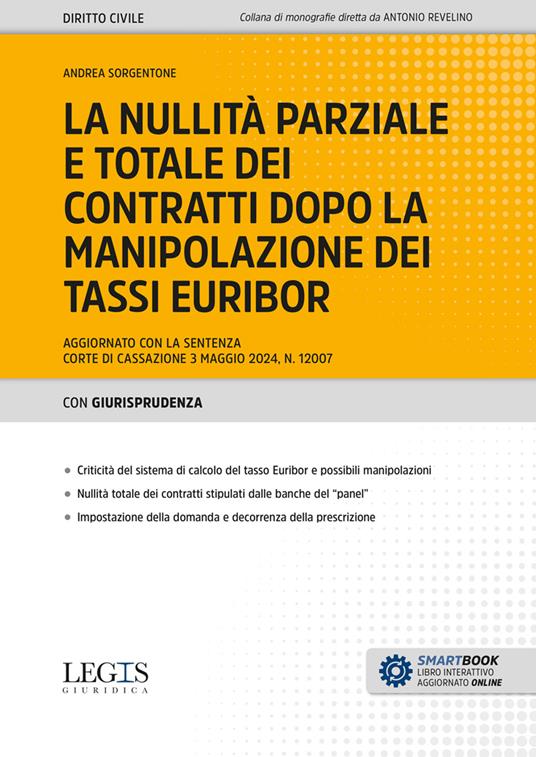 La nullità parziale e totale dei contratti dopo la manipolazione dei tassi Euribor. Aggiornato con la sentenza Corte di Cassazione 3 maggio 2024, n. 12007. Con espansione online - Andrea Sorgentone - copertina