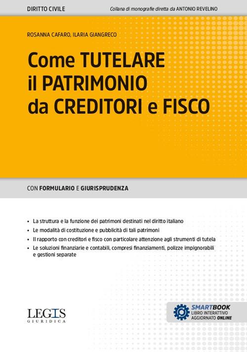 Come tutelare il patrimonio da creditori e fisco - Rosanna Cafaro,Ilaria Giangreco - copertina