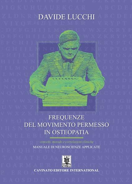 Frequenze del movimento permesso in osteopatia. Concetti, metodo e correlazioni cliniche. Manuale di neuroscienze applicate. Ediz. illustrata - Davide Lucchi - copertina