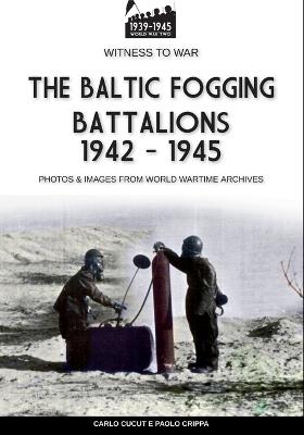 The Baltic Fogging battalions 1942-1945 - Paolo Crippa - copertina