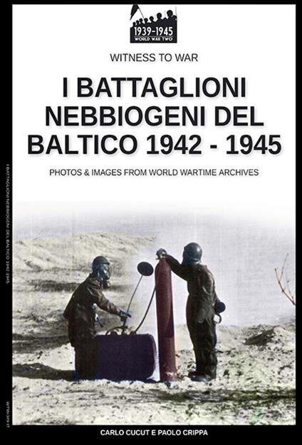 I battaglioni nebbiogeni del Baltico 1942-1945 - Paolo Crippa - ebook