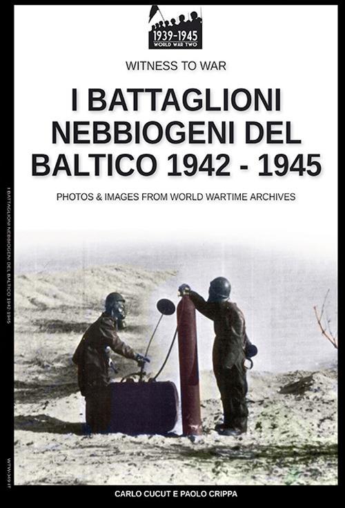 I battaglioni nebbiogeni del Baltico 1942-1945 - Paolo Crippa - ebook